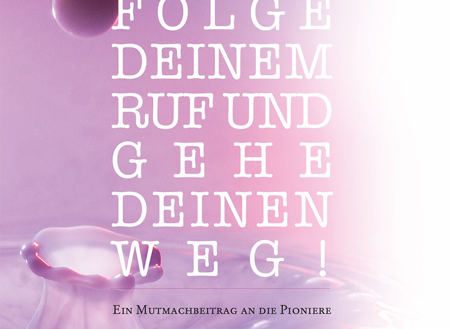 Folge deinem Ruf und gehe deinen Weg!