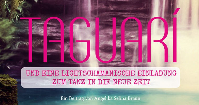 Taguar&iacute; und eine lichtschamanische Einladung zum Tanz in die Neue Zeit